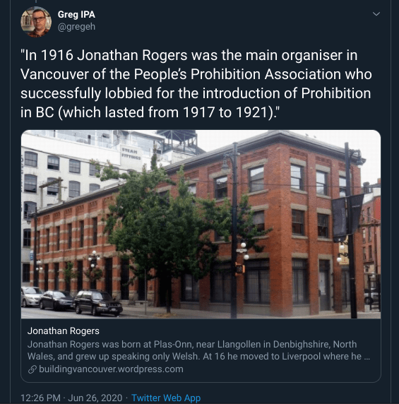 "In 1916 Jonathan Rogers was the main organiser in Vancouver of the People’s Prohibition Association who successfully lobbied for the introduction of Prohibition in BC (which lasted from 1917 to 1921)."
