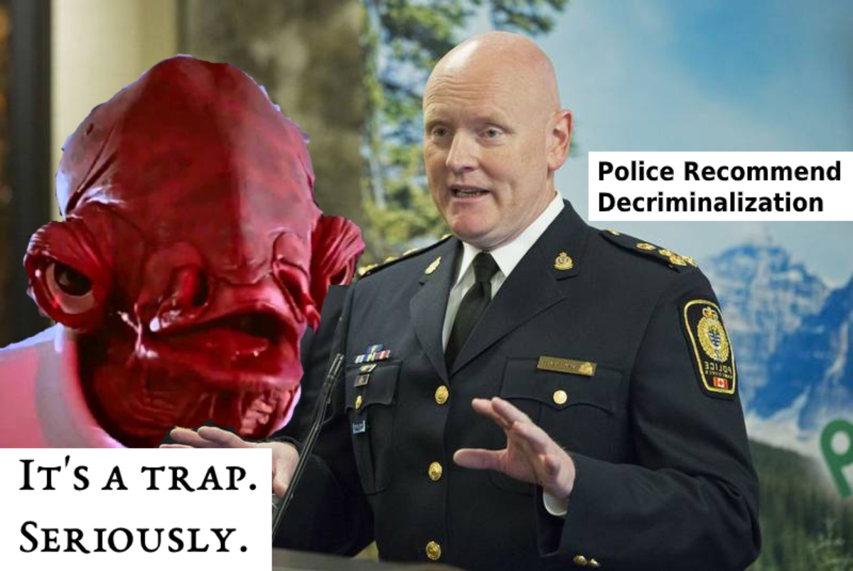 vpd chief palmer recommends decrim, and admiral ackbar behind him says ITS A TRAP
