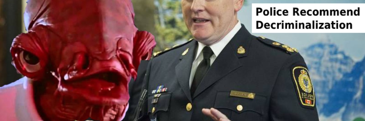 vpd chief palmer recommends decrim, and admiral ackbar behind him says ITS A TRAP